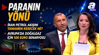 Avrupa'da Doğalgaz İçin 100 Euro Senaryosu - Paranın Yönü | A Para