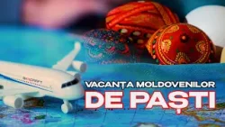 Realitatea Săptămânii:  Destinațiile preferate de moldoveni de Paște