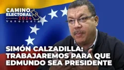 Simón Calzadilla: Trabajaremos para que Edmundo sea presidente - Camino Electoral Venezuela 2024