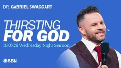 Pursuing God: The Thirst of a Soul | Dr. Gabriel Swaggart | Wednesday Night Sermon
