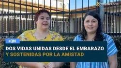 Dos vidas unidas desde el embarazo y sostenidas por la amistad