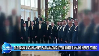 TSO BAŞKAN ADAYI AHMET SARI AMACIMIZ ÜYELERİMİZE DAHA İYİ HİZMET ETMEK