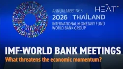 The Heat: IMF-World Bank Meetings | What threatens the economic momentum?