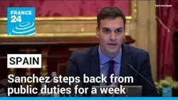 Spain's Sanchez suspends public duties after wife is targeted by judicial probe • FRANCE 24