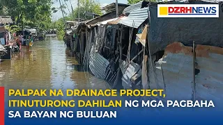 Palpak na drainage project, itinuturong dahilan ng mga pagbaha sa bayan ng Buluan