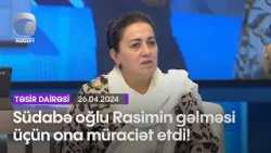 Südabə oğlu Rasimin gəlməsi üçün ona müraciət etdi!