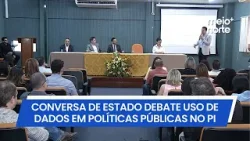 10ª Conversa de Estado debate uso de dados na formação de políticas públicas do Piauí | Meio Norte 10ª Conversa de Estado debate uso de dados na formação de políticas públicas do Piauí | Meio Norte