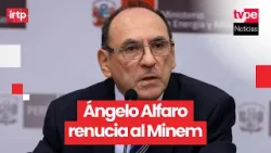 Ángelo Alfaro renunció al Ministerio de Energía y Minas
