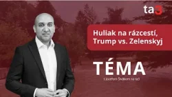 Téma, 3. 3. 2025: Huliak na rázcestí, Trump vs. Zelenskyj