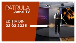 Patrula Jurnal TV, ediția din 02.03.2025