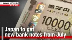 Japan to get new bank notes from JulyーNHK WORLD-JAPAN NEWS