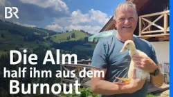 Ehemaliger Bürgermeister: Auf der Alm raus aus dem Burnout | Zwischen Spessart und Karwendel | BR