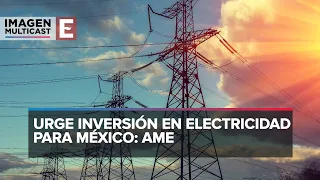 México necesita invertir urgentemente en la electricidad: AME