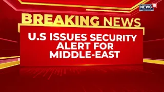 US WARNS MIDDLE EAST: Riyadh Houthi Attack, Iran War & Travel Alert | U.S Iran War News | News18