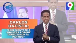 Carlos Batista: "Abel siéntate a analizar porqué derrotaron al partido"  | Con Los Famosos