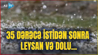 Azərbaycanda hava KƏSKİN DƏYİŞİR: leysan və dolu gözlənilir - XƏBƏRDARLIQ