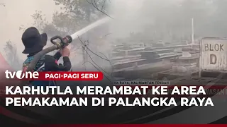 Karhutla di Palangka Raya Nyaris Membakar Pemakaman | Pagi-Pagi Seru