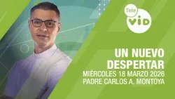 Un Nuevo Despertar ⛅ Miércoles 18 Marzo de 2026 | Tele VID