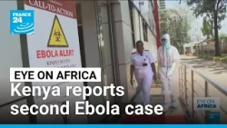 Kenya reports second Ebola case • FRANCE 24 English