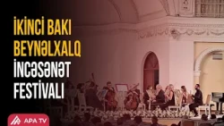 Bakı Beynəlxalq İncəsənət Festivalı DÜNYA SƏVİYYƏLİ SƏNƏTKARLARI bir araya gətirəcək | APA TV