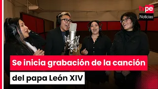 Comienza la grabación del himno oficial para recibir al papa León XIV en el Perú