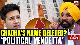 Raghav Chadha Dropped From Punjab Voter Roll! ‘Political Vendetta’ Charge Rocks Mann Govt | ET Now