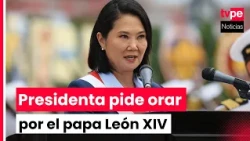 President Keiko Fujimori calls for a prayer chain for the speedy recovery of Pope Leo XIV