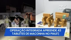 Operação integrada apreende 43 tabletes de maconha no Piauí | Meio Norte Operação integrada apreende 43 tabletes de maconha no Piauí | Meio Norte