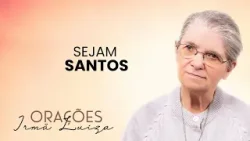 Oração da Irmã Luiza | Sejam santos | Rede Século 21