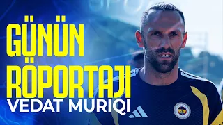 Yeni Transferimiz Vedat Muriqi ile Günün Röportajı