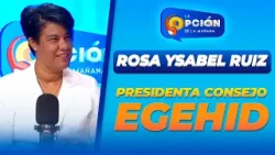 Entrevista a Rosa Ysabel Ruiz Presidenta Consejo EGEHID | La Opción Radio
