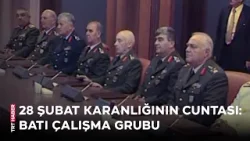 28 Şubat karanlığının cuntası: Batı Çalışma Grubu 28 Şubat karanlığının cuntası: Batı Çalışma Grubu