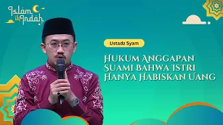 Hukum Anggapan Suami Bahwa Istri Hanya Habiskan Uang - Ceramah Ust. Syam