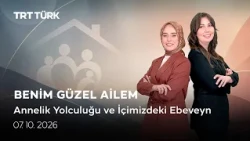 Annelik Yolculuğu ve İçimizdeki Ebeveyn | Benim Güzel Ailem - 07.10.2026