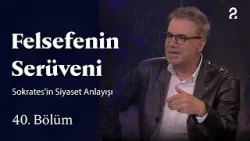 Sokrates'in Siyaset Anlayışı | Felsefenin Serüveni | 40. Bölüm
