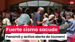 Panama: Strong earthquake shakes the country and triggers tsunami threat