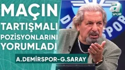 Erman Toroğlu, Adana Demirspor 0-3 Galatasaray Maçının Tartışmalı Pozisyonlarını Yorumladı! / A Spor