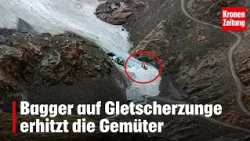 Excavator on glacier tongue sparks outrage | krone.tv NEWS