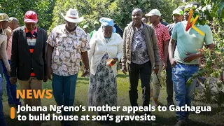 Johana Ng’eno’s mother appeals to Gachagua to build house at son’s gravesite