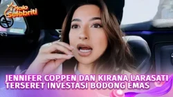 Jennifer Coppen dan Kirana Larasati Terseret Investasi Bodong Emas Senilai 25 Miliar |Halo Selebriti