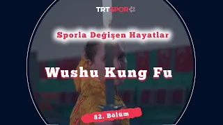 Wushu Kung Fu İle Değişen Hayatlar | Sporla Değişen Hayatlar 82. Bölüm