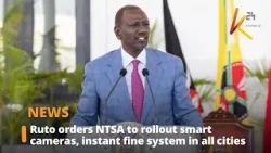 Ruto orders NTSA to rollout smart cameras, instant fine system in all cities