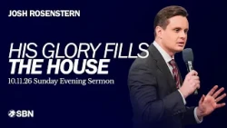 The Glory of the Lord Has Filled the House | Josh Rosenstern | Sunday Evening Sermon