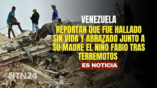 Earthquakes in Venezuela: Reports state that young Fabio was found dead, embracing his mother