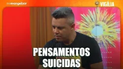 Força contra os pensamentos suicidas | Pregação com William Teixeira | Vigília