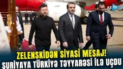 Ərdoğanla görüşən Zelenski BİRBAŞA SURİYAYA UÇDU - Dəməşqdə məxfi görüş: Hakan Fidan da iştirak etdi