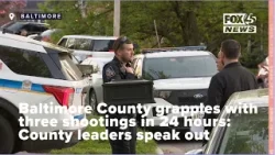 Baltimore County grapples with three shootings in 24 hours: County leaders speak out