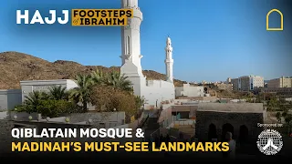 Qiblatain mosque & Madinah’s must-see landmarks | Footsteps of Ibrahim