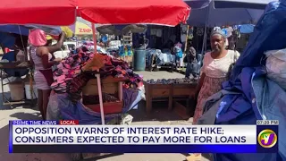 Opposition Warns of Interest Rate Hike Consumers Expected to Pay More for Loans | TVJ News
