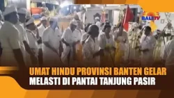 UMAT HINDU PROVINSI BANTEN GELAR MELASTI DI PANTAI TANJUNG PASIR